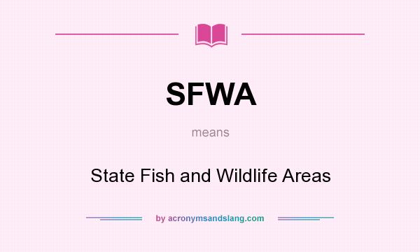 What does SFWA mean? It stands for State Fish and Wildlife Areas