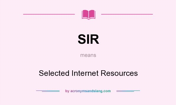 What does SIR mean? It stands for Selected Internet Resources
