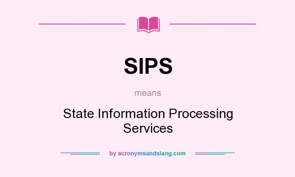 What does SIPS mean? It stands for State Information Processing Services