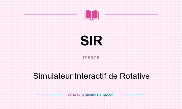 What does SIR mean? It stands for Simulateur Interactif de Rotative
