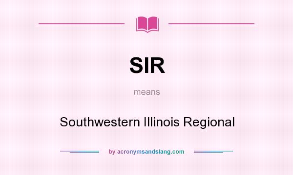 What does SIR mean? It stands for Southwestern Illinois Regional