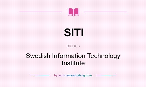What does SITI mean? It stands for Swedish Information Technology Institute