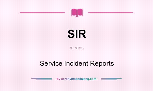 What does SIR mean? It stands for Service Incident Reports
