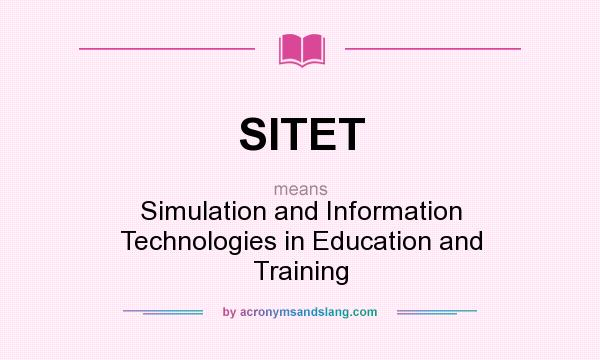 What does SITET mean? It stands for Simulation and Information Technologies in Education and Training