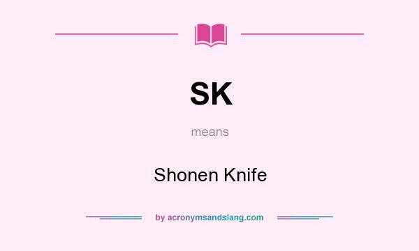 What does SK mean? It stands for Shonen Knife
