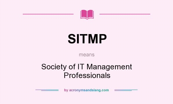 What does SITMP mean? It stands for Society of IT Management Professionals