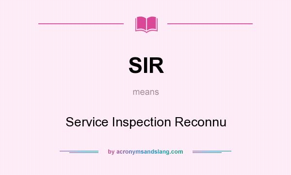 What does SIR mean? It stands for Service Inspection Reconnu
