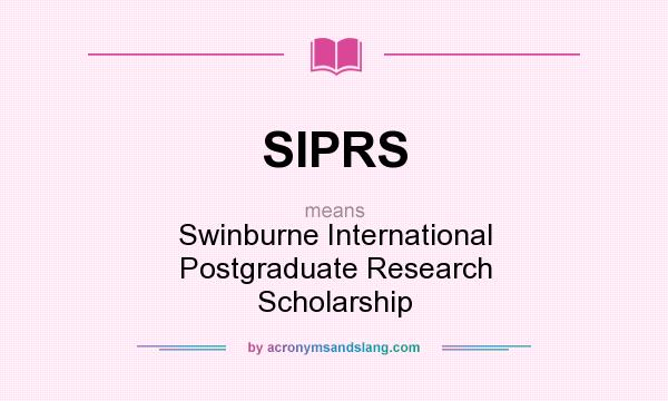 What does SIPRS mean? It stands for Swinburne International Postgraduate Research Scholarship