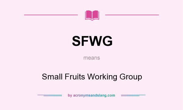 What does SFWG mean? It stands for Small Fruits Working Group
