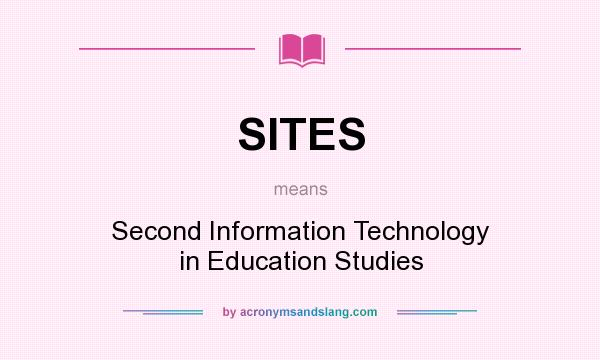 What does SITES mean? It stands for Second Information Technology in Education Studies