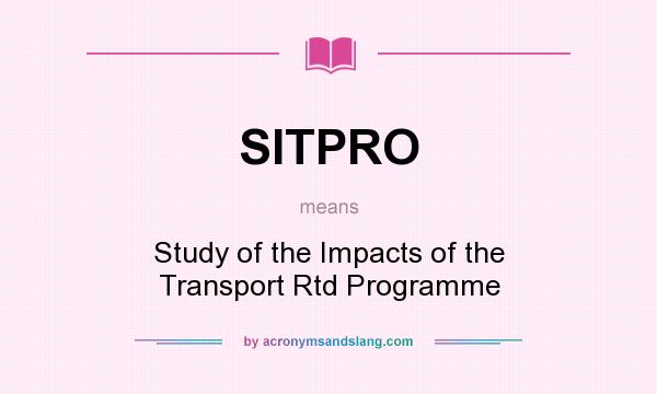 What does SITPRO mean? It stands for Study of the Impacts of the Transport Rtd Programme