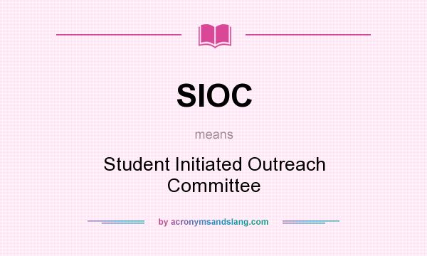 What does SIOC mean? It stands for Student Initiated Outreach Committee