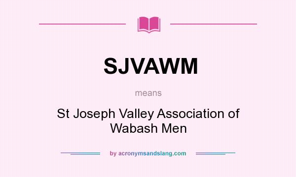 What does SJVAWM mean? It stands for St Joseph Valley Association of Wabash Men