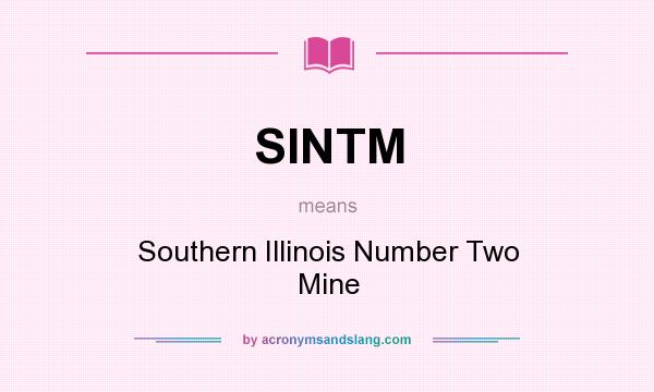 What does SINTM mean? It stands for Southern Illinois Number Two Mine