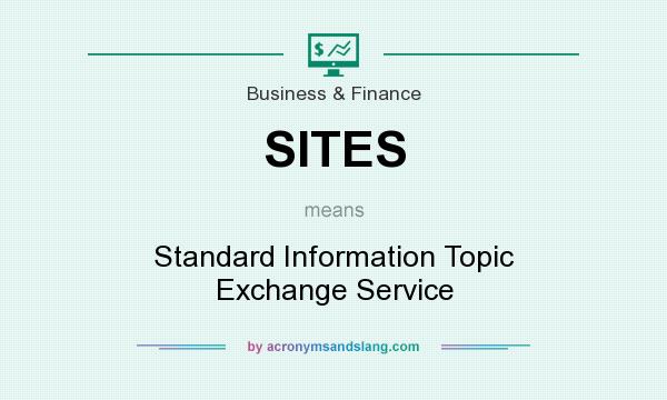 What does SITES mean? It stands for Standard Information Topic Exchange Service