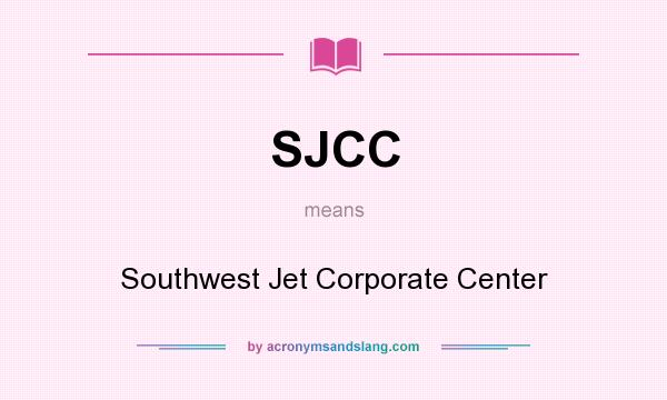 What does SJCC mean? It stands for Southwest Jet Corporate Center