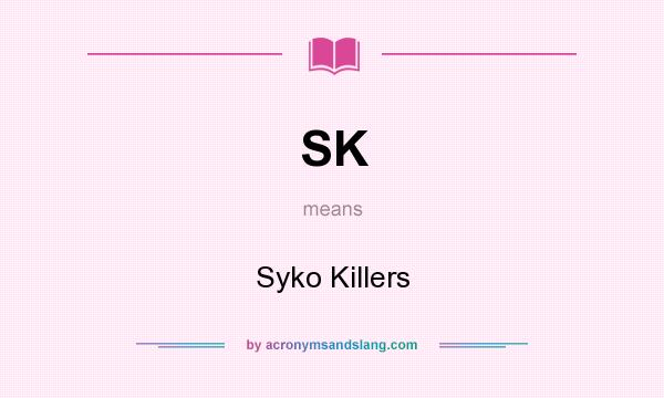 What does SK mean? It stands for Syko Killers