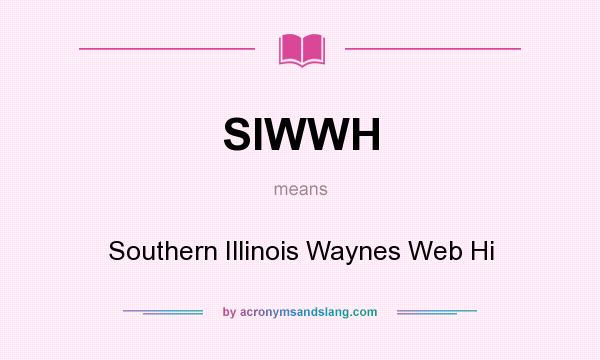 What does SIWWH mean? It stands for Southern Illinois Waynes Web Hi