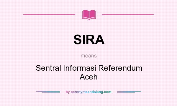 What does SIRA mean? It stands for Sentral Informasi Referendum Aceh