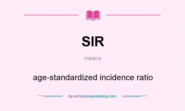 What does SIR mean? It stands for age-standardized incidence ratio