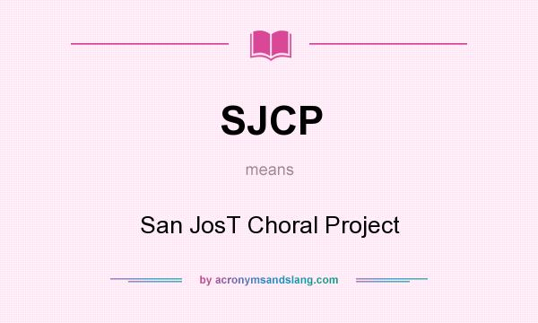 What does SJCP mean? It stands for San JosT Choral Project