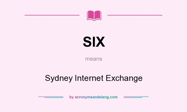 What does SIX mean? It stands for Sydney Internet Exchange