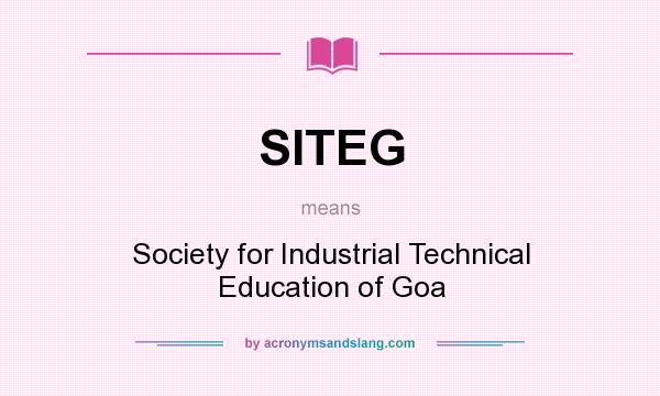 What does SITEG mean? It stands for Society for Industrial Technical Education of Goa
