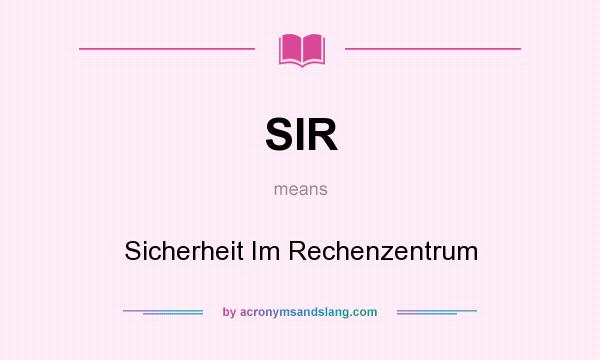 What does SIR mean? It stands for Sicherheit Im Rechenzentrum