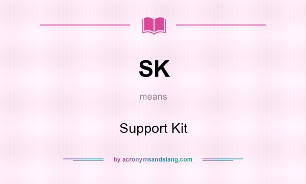 What does SK mean? It stands for Support Kit