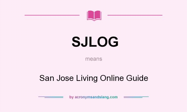 What does SJLOG mean? It stands for San Jose Living Online Guide