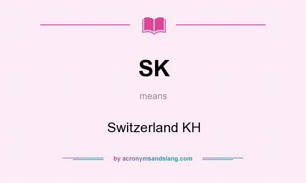 What does SK mean? It stands for Switzerland KH