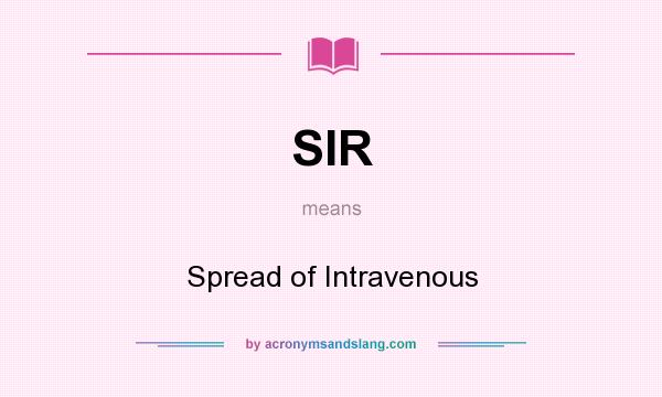 What does SIR mean? It stands for Spread of Intravenous