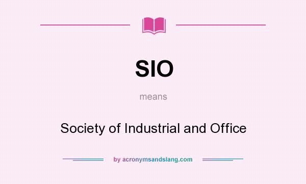 What does SIO mean? It stands for Society of Industrial and Office