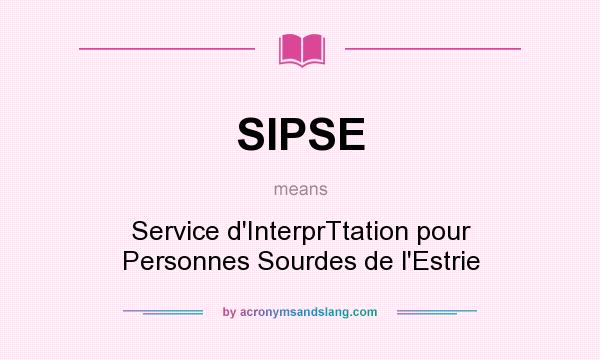 What does SIPSE mean? It stands for Service d`InterprTtation pour Personnes Sourdes de l`Estrie