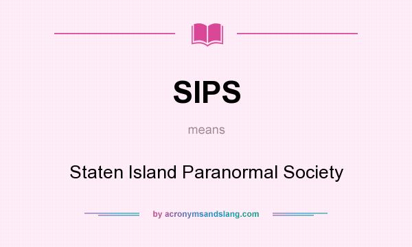 What does SIPS mean? It stands for Staten Island Paranormal Society