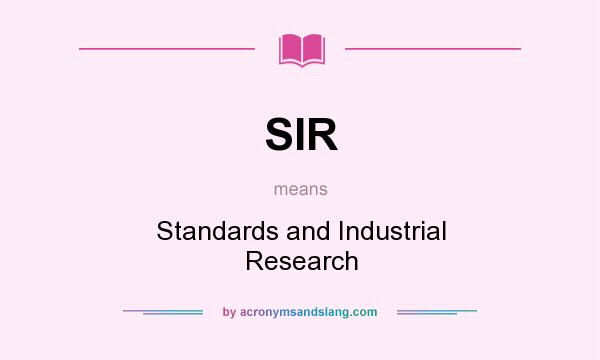 What does SIR mean? It stands for Standards and Industrial Research
