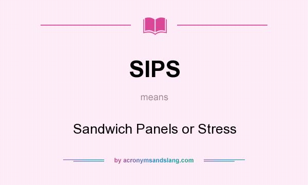 What does SIPS mean? It stands for Sandwich Panels or Stress