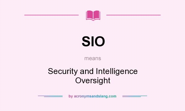 What does SIO mean? It stands for Security and Intelligence Oversight