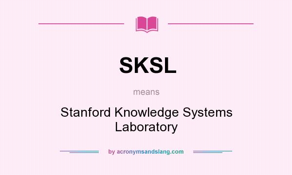 What does SKSL mean? It stands for Stanford Knowledge Systems Laboratory