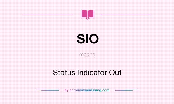 What does SIO mean? It stands for Status Indicator Out