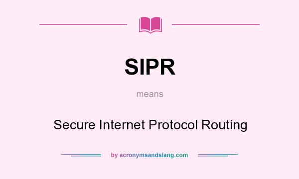 What does SIPR mean? It stands for Secure Internet Protocol Routing