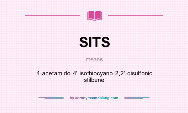 What does SITS mean? It stands for 4-acetamido-4`-isothiocyano-2,2`-disulfonic stilbene