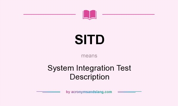What does SITD mean? It stands for System Integration Test Description
