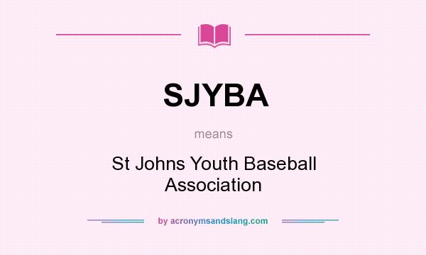 What does SJYBA mean? It stands for St Johns Youth Baseball Association