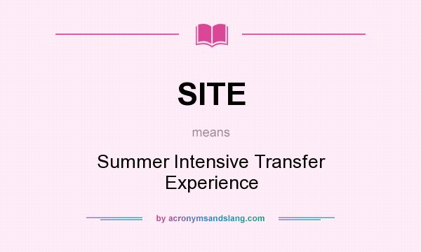 What does SITE mean? It stands for Summer Intensive Transfer Experience