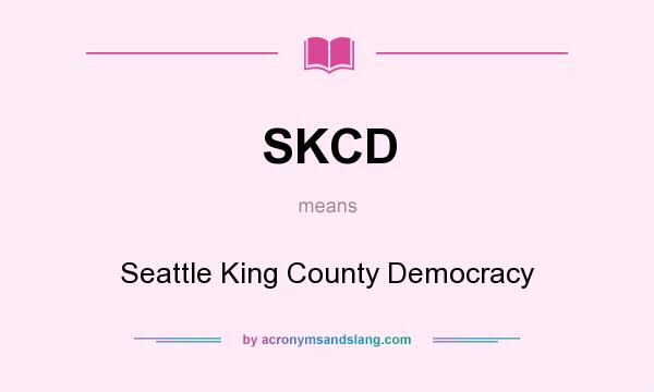 What does SKCD mean? It stands for Seattle King County Democracy