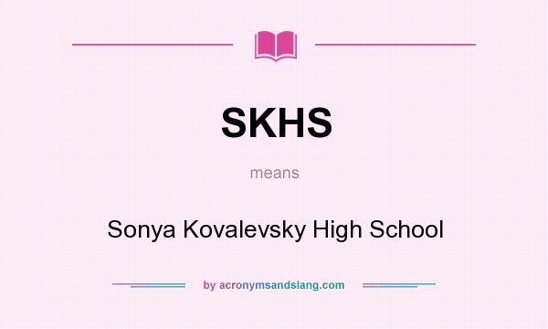What does SKHS mean? It stands for Sonya Kovalevsky High School