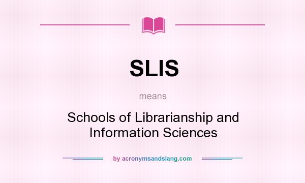 What does SLIS mean? It stands for Schools of Librarianship and Information Sciences
