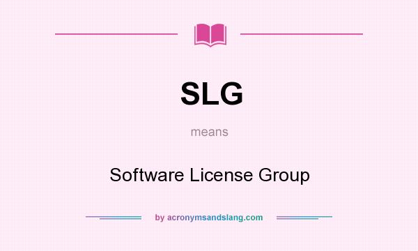 What does SLG mean? It stands for Software License Group