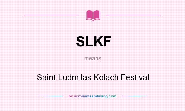What does SLKF mean? It stands for Saint Ludmilas Kolach Festival